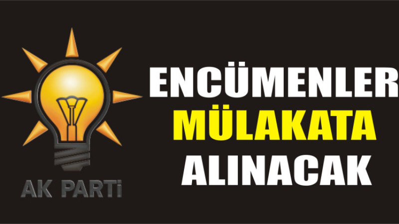 AK Parti'de Encümenler Mülakata Alınacak