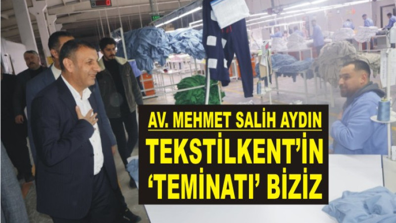Av. Mehmet Salih Aydın, 'Tekstilkent'in Teminatı Biziz'