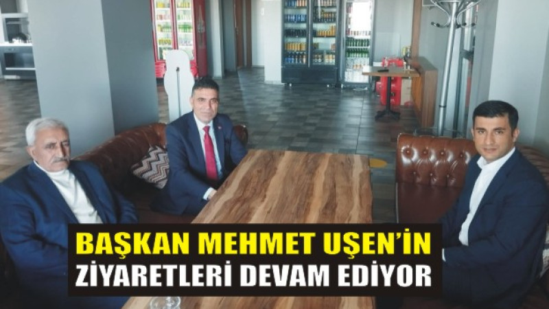 Başkan Mehmet Uşen'in Ziyaretleri devam ediyor