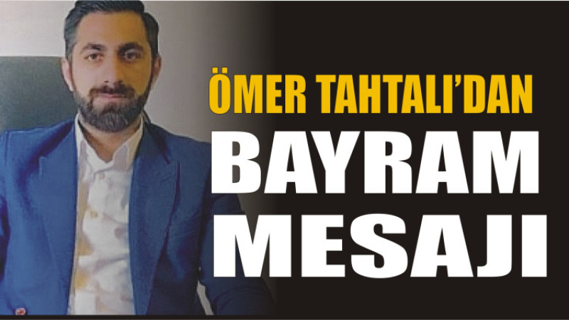 Ömer Tahtalı'dan Ramazan Bayramı Mesajı