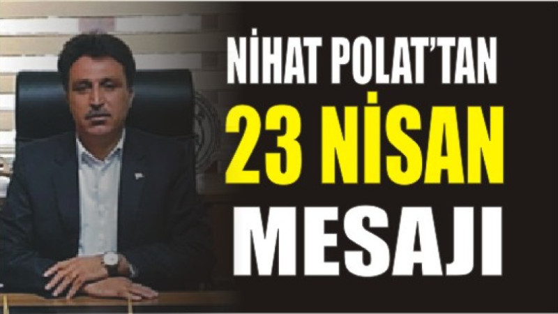 Nihat Polat'tan 23 Nisan Mesajı