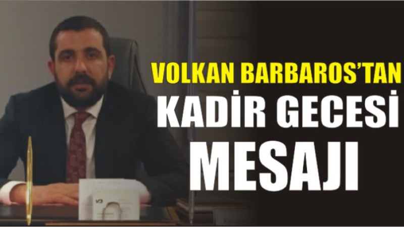 Volkan Barbaros'tan Kadir Gecesi Mesajı