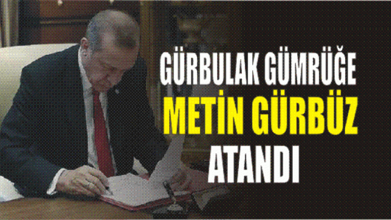 GÜRBULAK GÜMRÜĞÜNE BÖLGE MÜDÜRÜ ATANDI