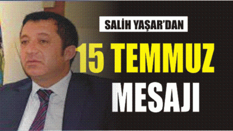 SALİH YAŞAR'DAN 15 TEMMUZ MESJI