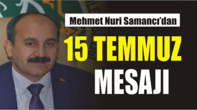 M.Nuri Samancı'dan 15 Temmuz Mesajı