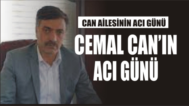 CAN AİLESİNİN ACI GÜNÜ