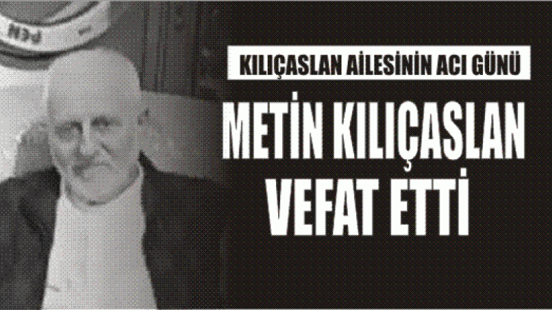 Metin Kılıçaslan Vefat Etti