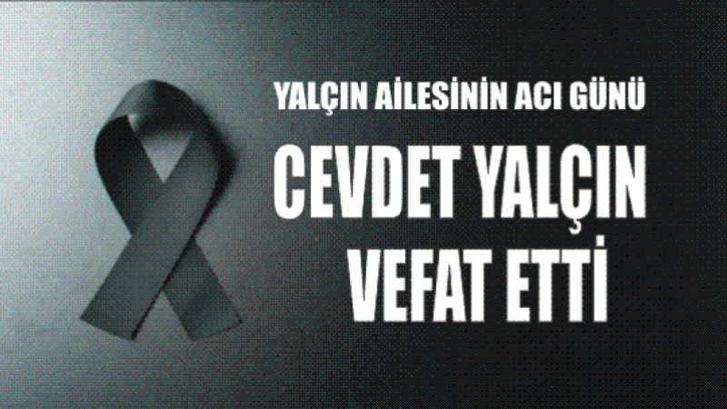 YALÇIN AİLESİNİN ACI GÜNÜ