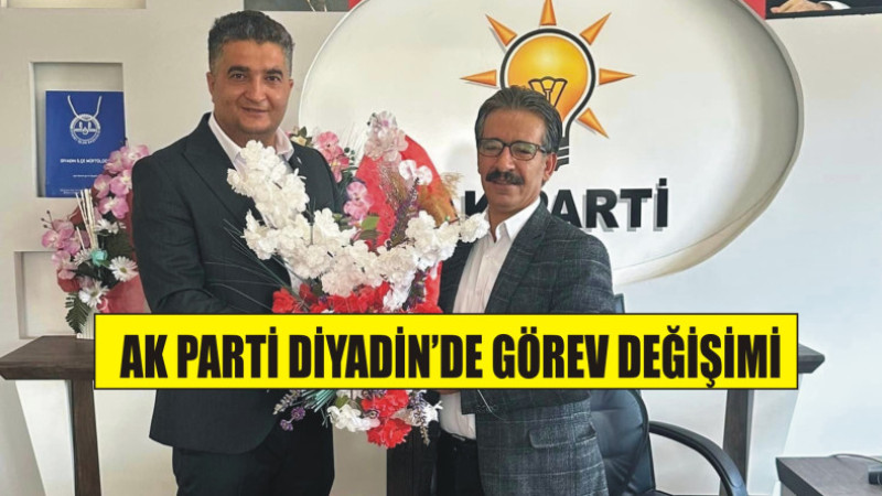 DİYADİN'DE GÖREV DEĞİŞİMİ