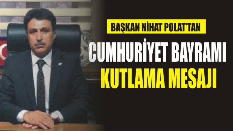 NİHAT POLAT'TAN CUMHURİYET BAYRAMI MESAJI