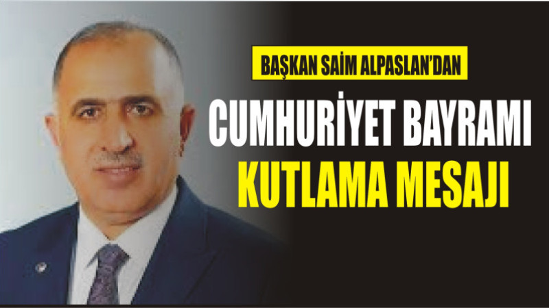 SAİM ALPASLAN'DAN CUMHURİYET BAYRAMI MESAJI