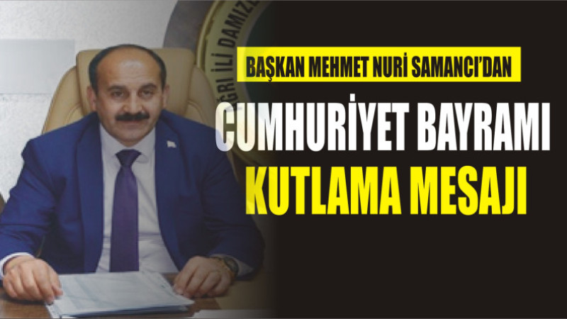 MEHMET NURİ SAMANCI'DAN CUMHURİYET BAYRAMI MESAJI