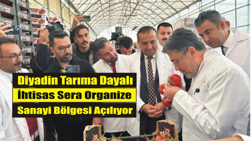 Diyadin Tarıma Dayalı İhtisas Sera Organize Sanayi Bölgesi Açılıyor