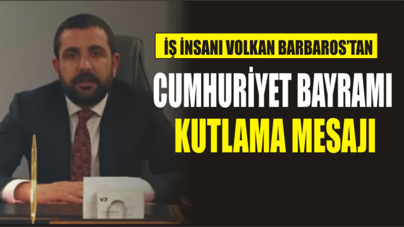 VOLKAN BARBAROS'TAN CUMHURİYET BAYRAMI MESAJI