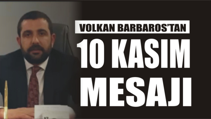 VOLKAN BARBAROS'TAN 10 KASIM MESAJI