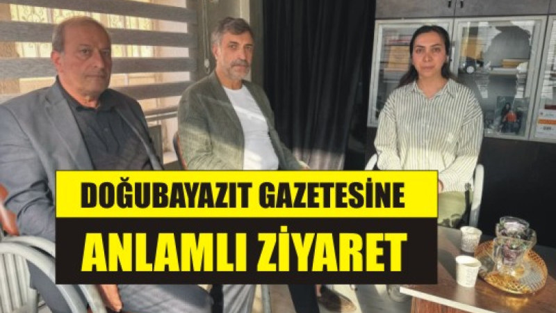 DOĞUBAYAZIT GAZETESİNE ANLAMLI ZİYARET