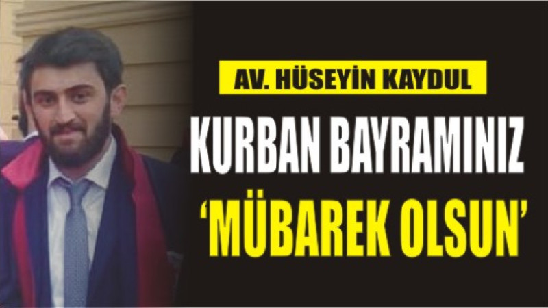 AV.HÜSEYİN KAYDUL'DAN BAYRAM MESAJI