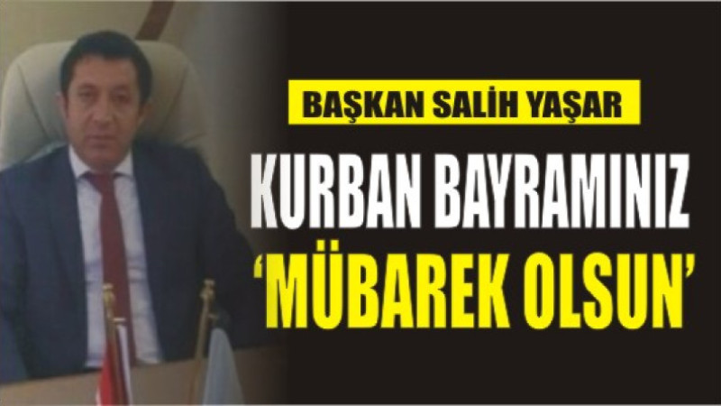 SALİH YAŞAR'DAN BAYRAM MESAJI