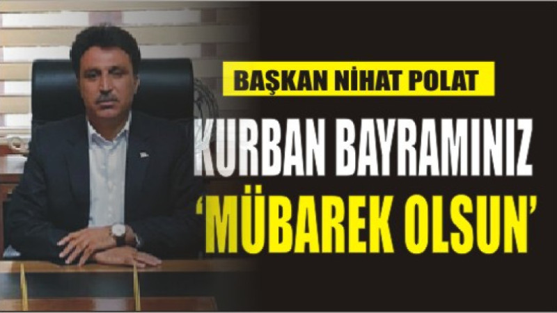 NİHAT POLAT'TAN BAYRAM MESAJI