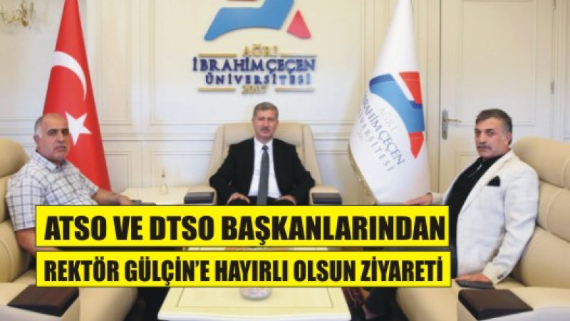 ATSO ve DTSO Başkanlarından Rektör Gülçin’e Hayırlı Olsun Ziyareti