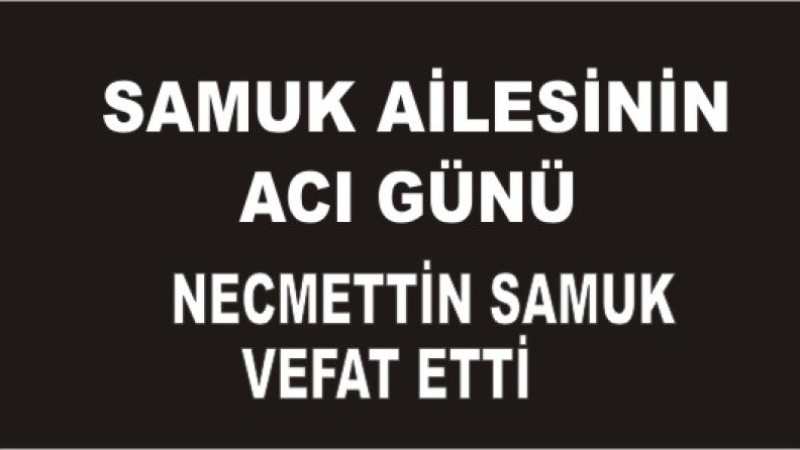 SAMUK AİLESİNİN ACI GÜNÜ
