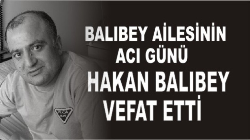 BALIBEY AİLESİNİN ACI GÜNÜ