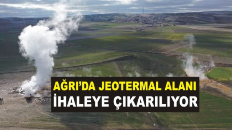 Ağrı'da jeotermal alanı ihaleye çıkarıyor
