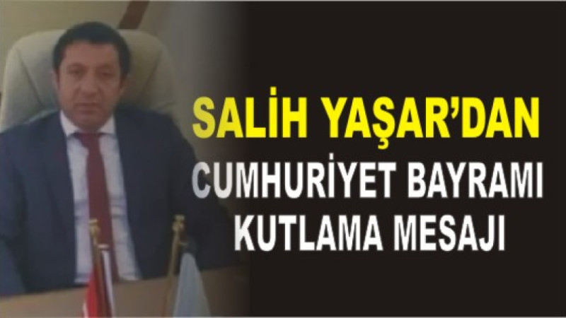 Salih Yaşar'dan 29 Ekim Cumhuriyet Bayramı Kutlama Mesajı