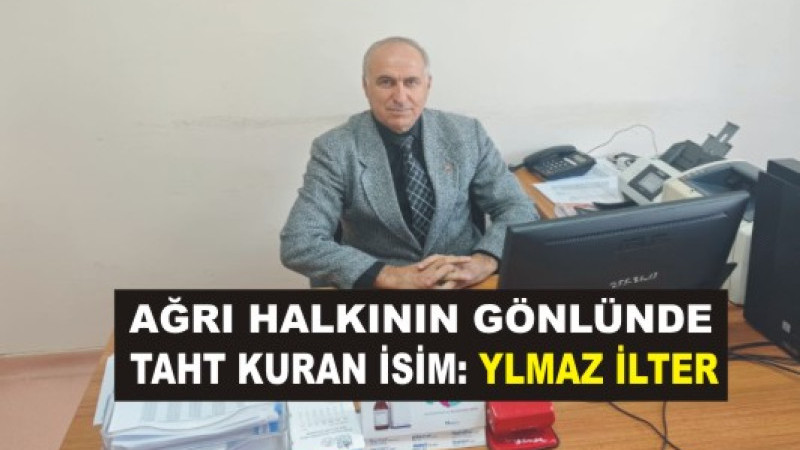 Ağrı’da Halkın Gönlünde Taht Kuran İsim: Yılmaz İlter
