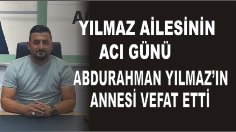 YILMAZ AİLESİNİN ACI GÜNÜ