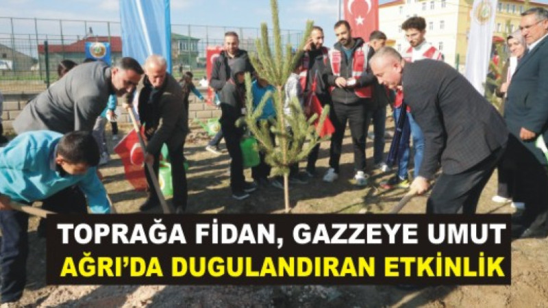 “Ağrı’da Fidanlar Gazze İçin Yeşerdi”