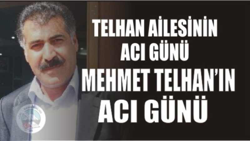 MEHMET TELHAN'IN ACI GÜNÜ