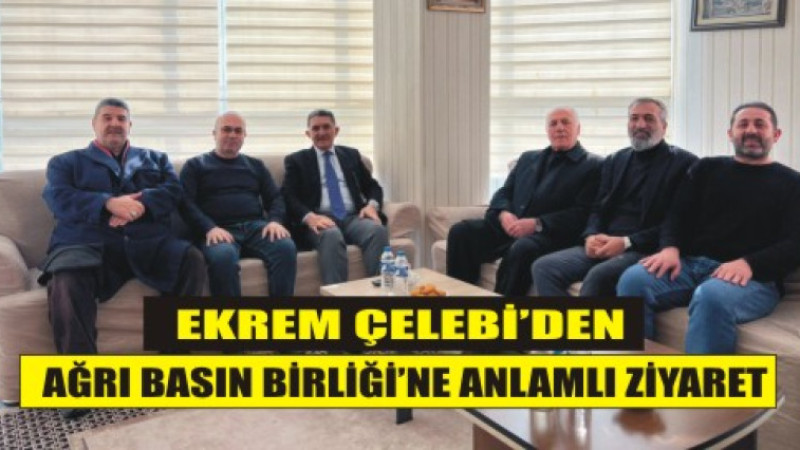 Ekrem Çelebi’den Ağrı Basın Birliği’ne Ziyaret