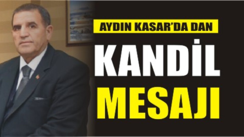 AYDIN KASAR'DAN BERAT KANDİLİ MESAJI