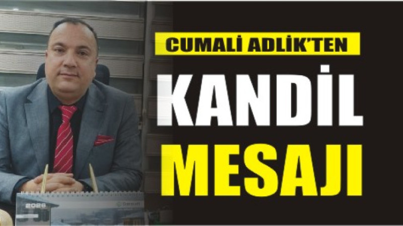 CUMALİ ADLİK'TAN BERAT KANDİLİ MESAJI