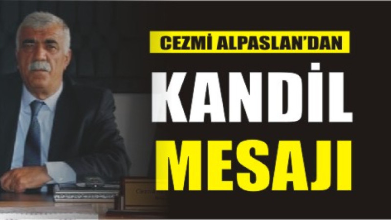 CEZMİ ALPASLAN'DAN BERAT KANDİLİ MESAJI
