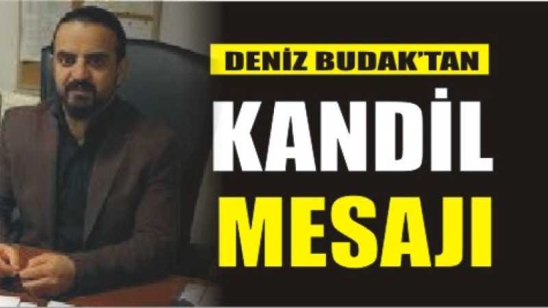 DENİZ BUDAK'TAN BERAT KANDİLİ MESAJI