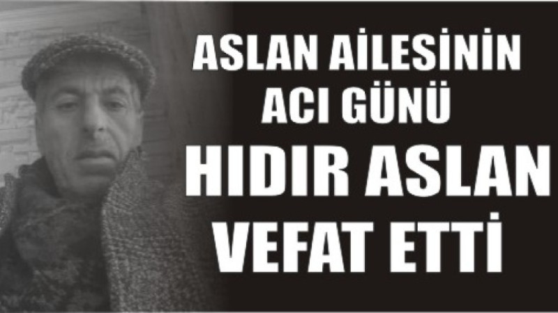 HIDIR ASLAN VEFAT ETTİ