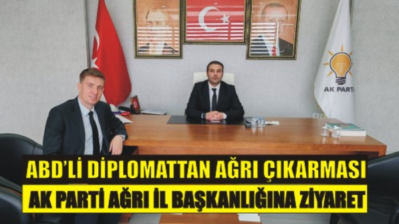 ABD’li Diplomattan Ağrı Çıkarması: AK Parti İl Başkanlığı’na Ziyaret
