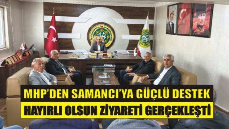 “MHP’den Samancı’ya Güçlü Destek: Hayırlı Olsun Ziyareti Gerçekleşti”