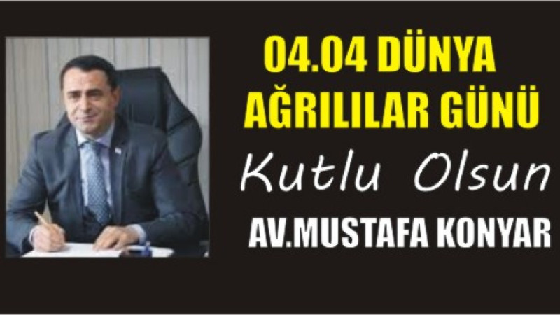 AV. MUSTAFA KONYAR'DAN DÜNYA AĞRILILAR GÜNÜ MESAJI