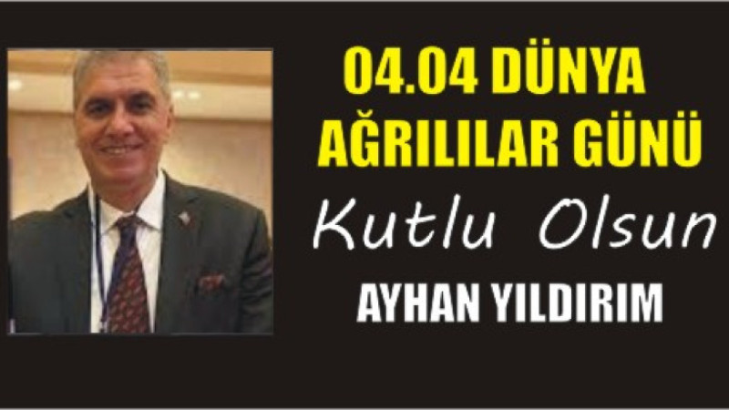 AYHAN YILDIRIM'DAN DÜNYA AĞRILILAR GÜNÜ MESAJI
