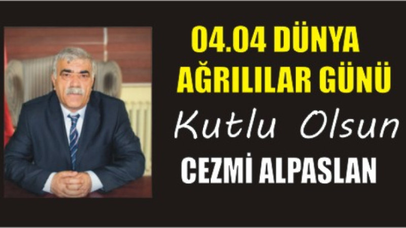 CEZMİ ALPASLAN'DAN DÜNYA AĞRILILAR GÜNÜ MESAJI
