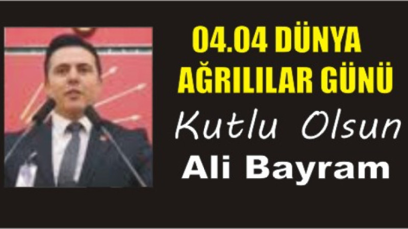 ALİ BAYRAM'DAN DÜNYA AĞRILILAR GÜNÜ MESAJI
