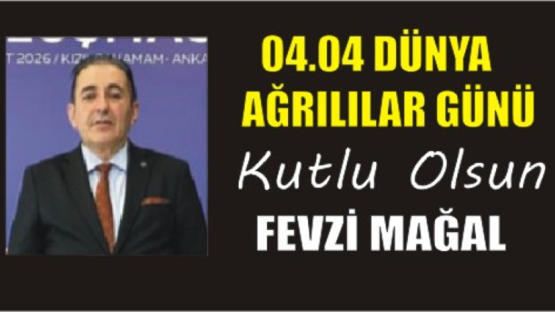 FEVZİ MAĞAL'DAN DÜNYA AĞRILILAR GÜNÜ MESAJI