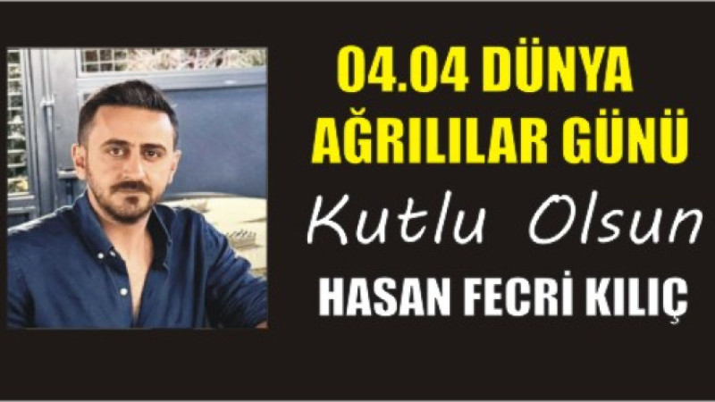 HASAN FECRİ KILIÇ'TAN DÜNYA AĞRILILAR GÜNÜ MESAJI