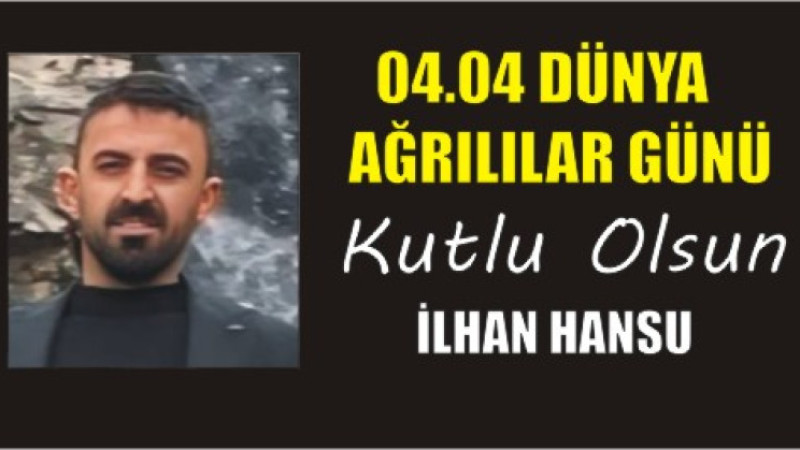 İLHAN HANSU'DAN DÜNYA AĞRILILAR GÜNÜ MESAJI