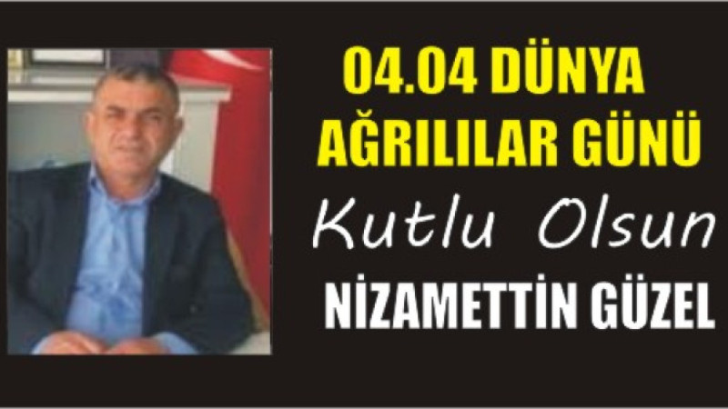 NİZAMETTİN GÜZEL'DEN DÜNYA AĞRILILAR GÜNÜ MESAJI
