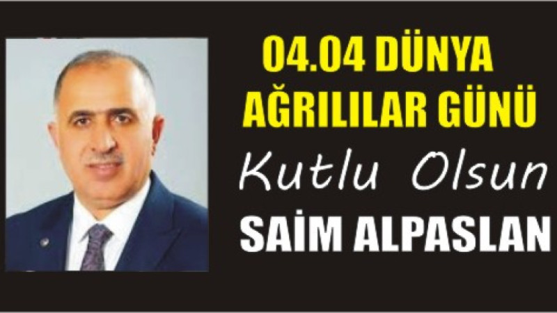 SAİM ALPASLAN'DAN DÜNYA AĞRILILAR GÜNÜ MESAJI