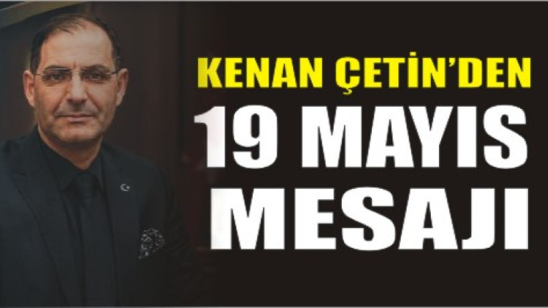 DASKEF Genel Başkanı Kenan Çetin’den 19 Mayıs Mesajı